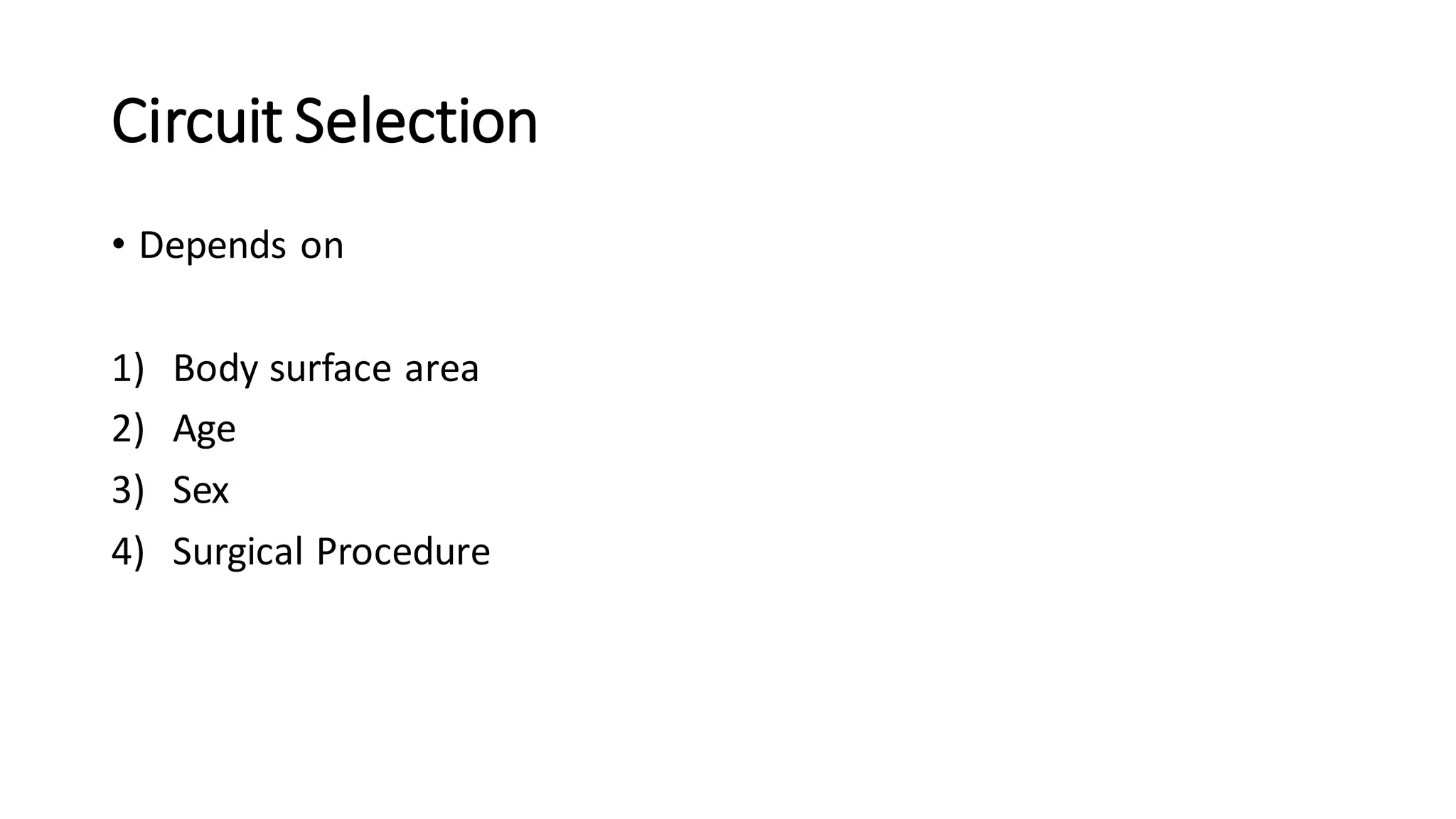 Circuit Selection
• Depends on
1) Body surface area
2) Age
3) Sex
4) Surgical Procedure
 
