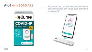 17
AIoT em 2020/21 “Os resultados podem ser compartilhados
com proﬁssionais de saúde para permitir a
terapia ideal.”
 