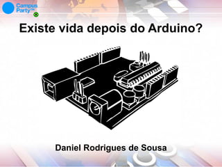 Existe vida depois do Arduino?

Daniel Rodrigues de Sousa

 