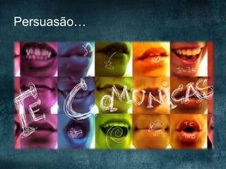 Persuasão…

 