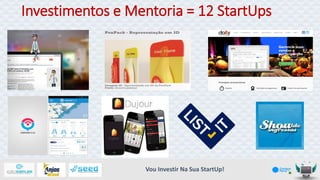 Investimentos e Mentoria = 12 StartUps

Vou Investir Na Sua StartUp!

 