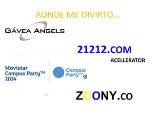 AONDE ME DIVIRTO...
21212.COM
ACELLERATOR
ZOONY.CO
 