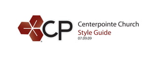 Centerpointe Church
Style Guide
07.09.09
 