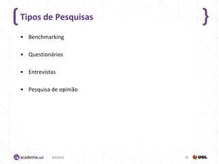 Tipos de Pesquisas

• Benchmarking

• Questionários

• Entrevistas

• Pesquisa de opinião




           4/2/2013     32
 