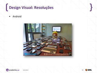 Design Visual: Resoluções

• Android




            4/2/2013        66
 
