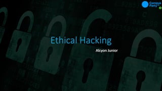 Ethical Hacking
Alcyon JuniorAlcyon Junior
 