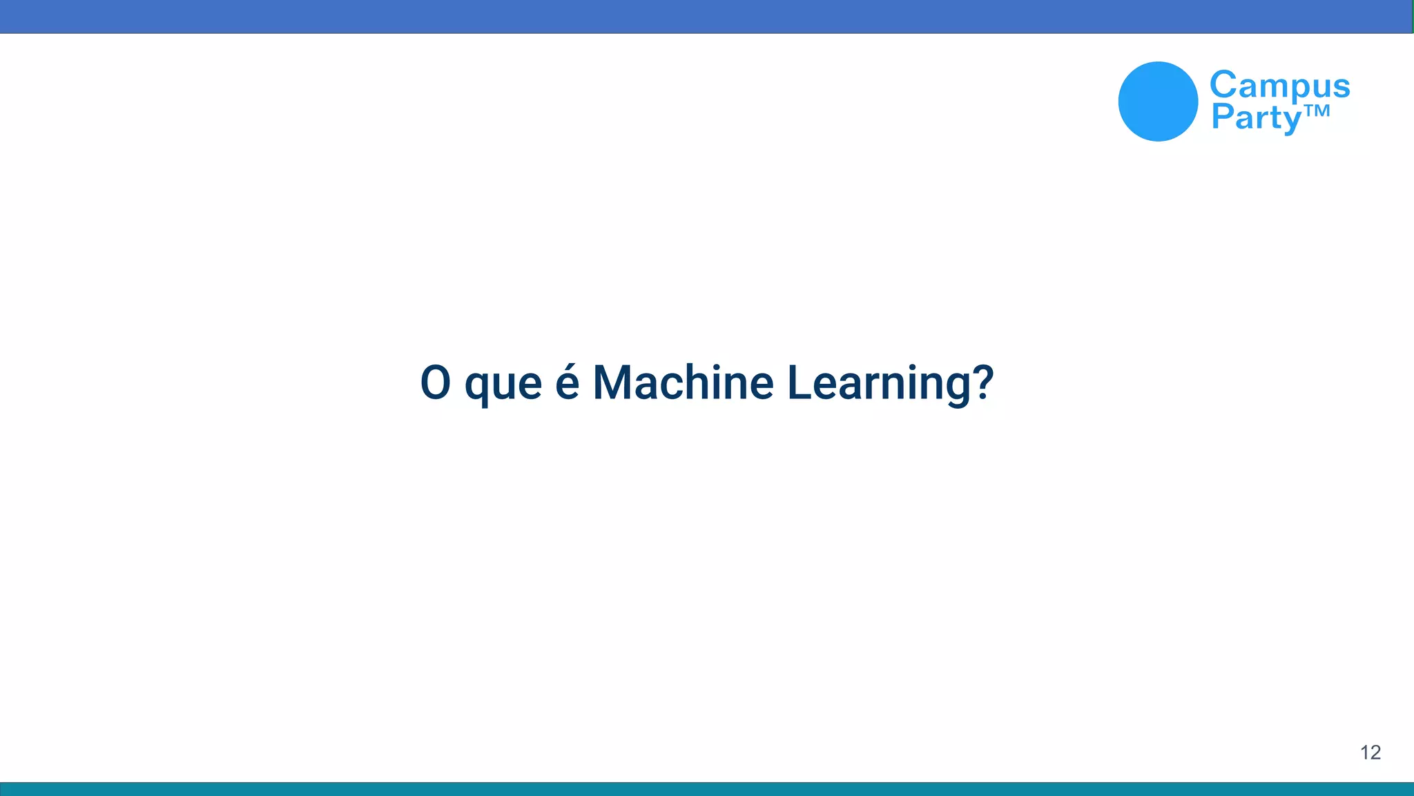 12
O que é Machine Learning?
 