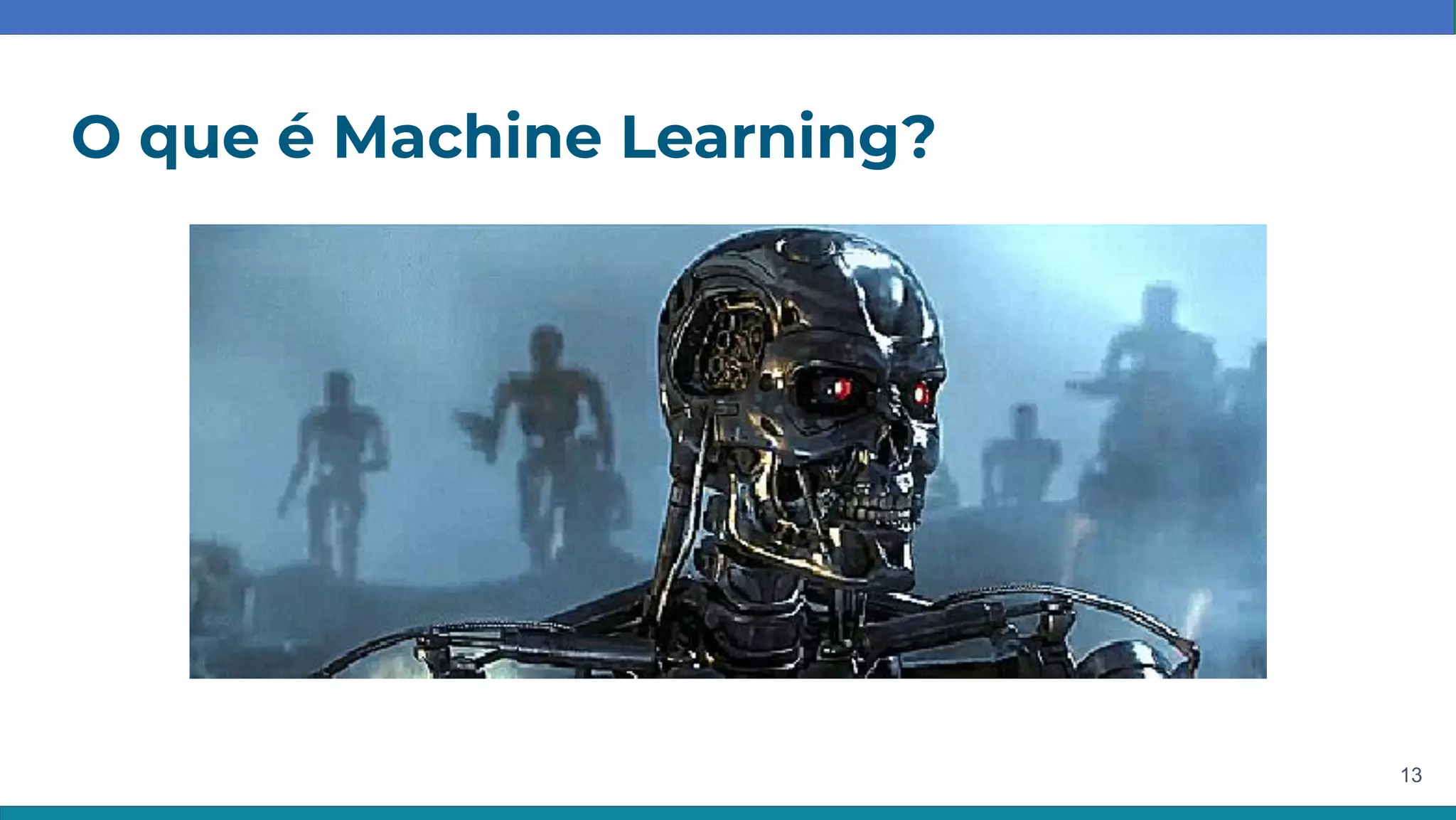 O que é Machine Learning?
13
 
