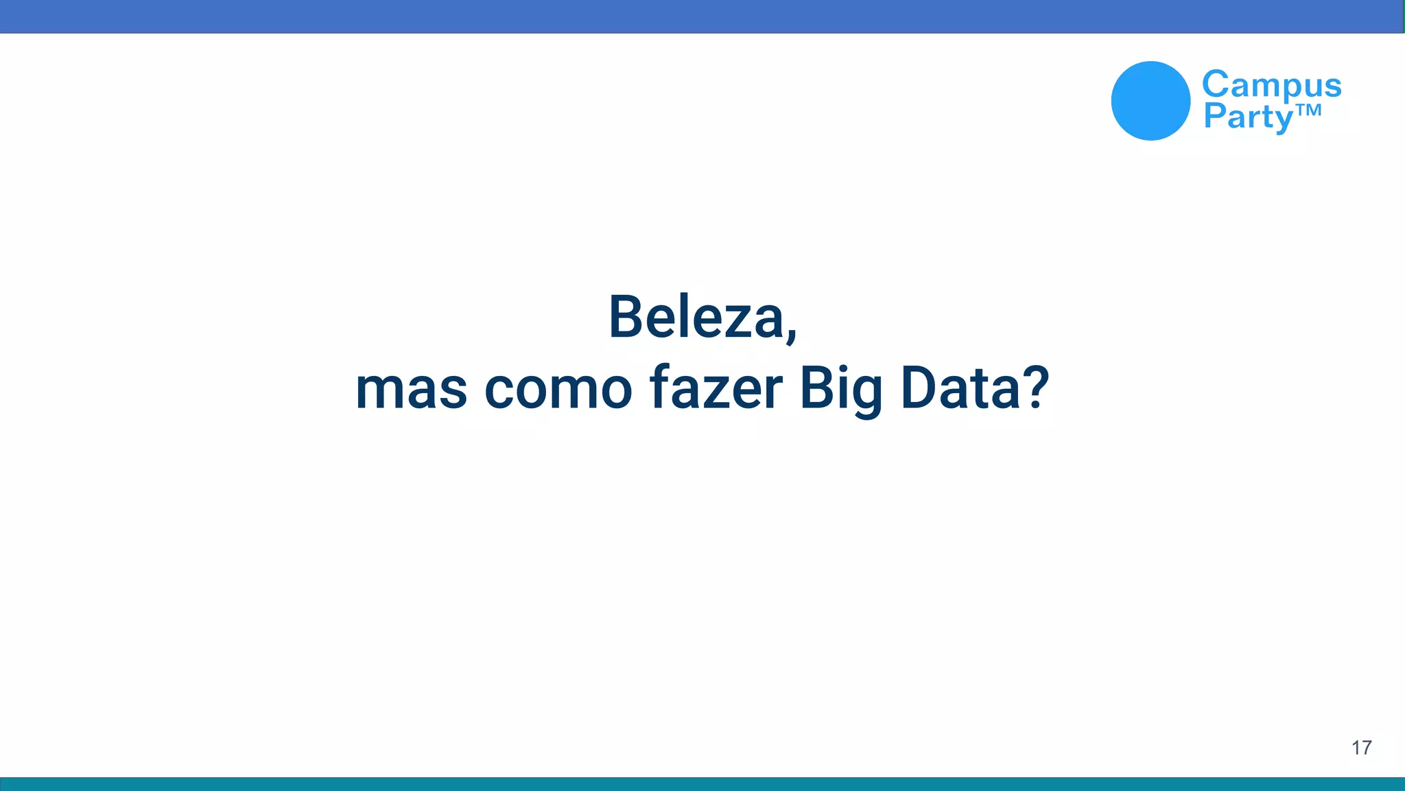 17
Beleza,
mas como fazer Big Data?
 
