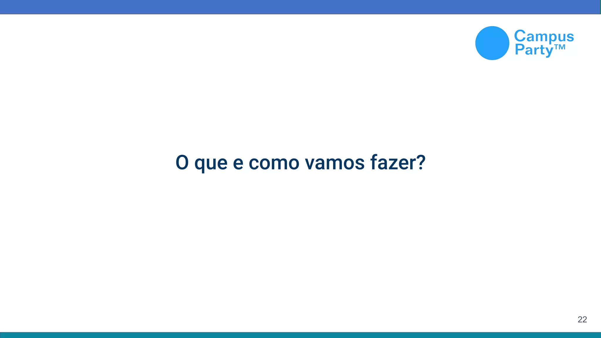 22
O que e como vamos fazer?
 