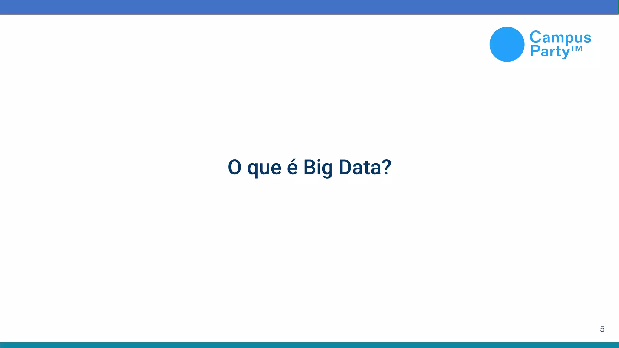 5
O que é Big Data?
 