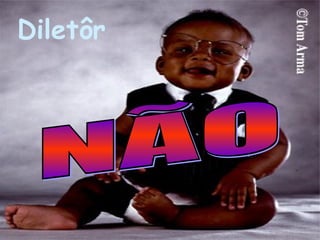 Diletôr NÃO 