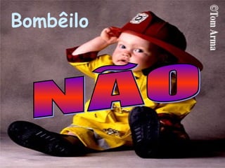 Bombêilo NÃO 