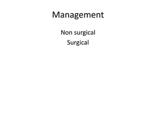 Management
Non surgical
Surgical
 