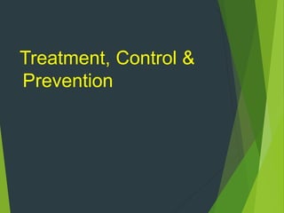 Treatment, Control &
Prevention
 