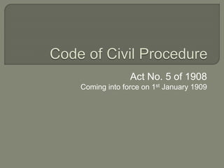 Act No. 5 of 1908
Coming into force on 1st January 1909
 