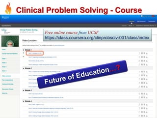 Clinical Problem Solving - Course 
Free online course from UCSF 
https://class.coursera.org/clinprobsolv-001/class/index 
 