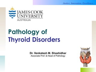 Pathology of  Thyroid Disorders Dr. Venkatesh M. Shashidhar Associate Prof. & Head of Pathology 