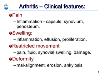 Arthritis – Clinical features: <ul><li>Pain  </li></ul><ul><ul><li>Inflammation - capsule, synovium, periosteum. </li></ul...