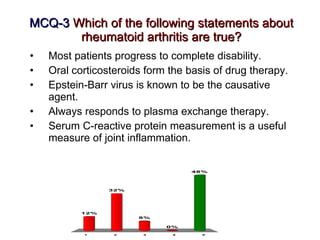 MCQ-3  Which of the following statements about rheumatoid arthritis are true? <ul><li>Most patients progress to complete d...