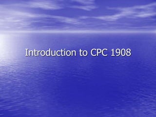 Introduction to CPC 1908
 