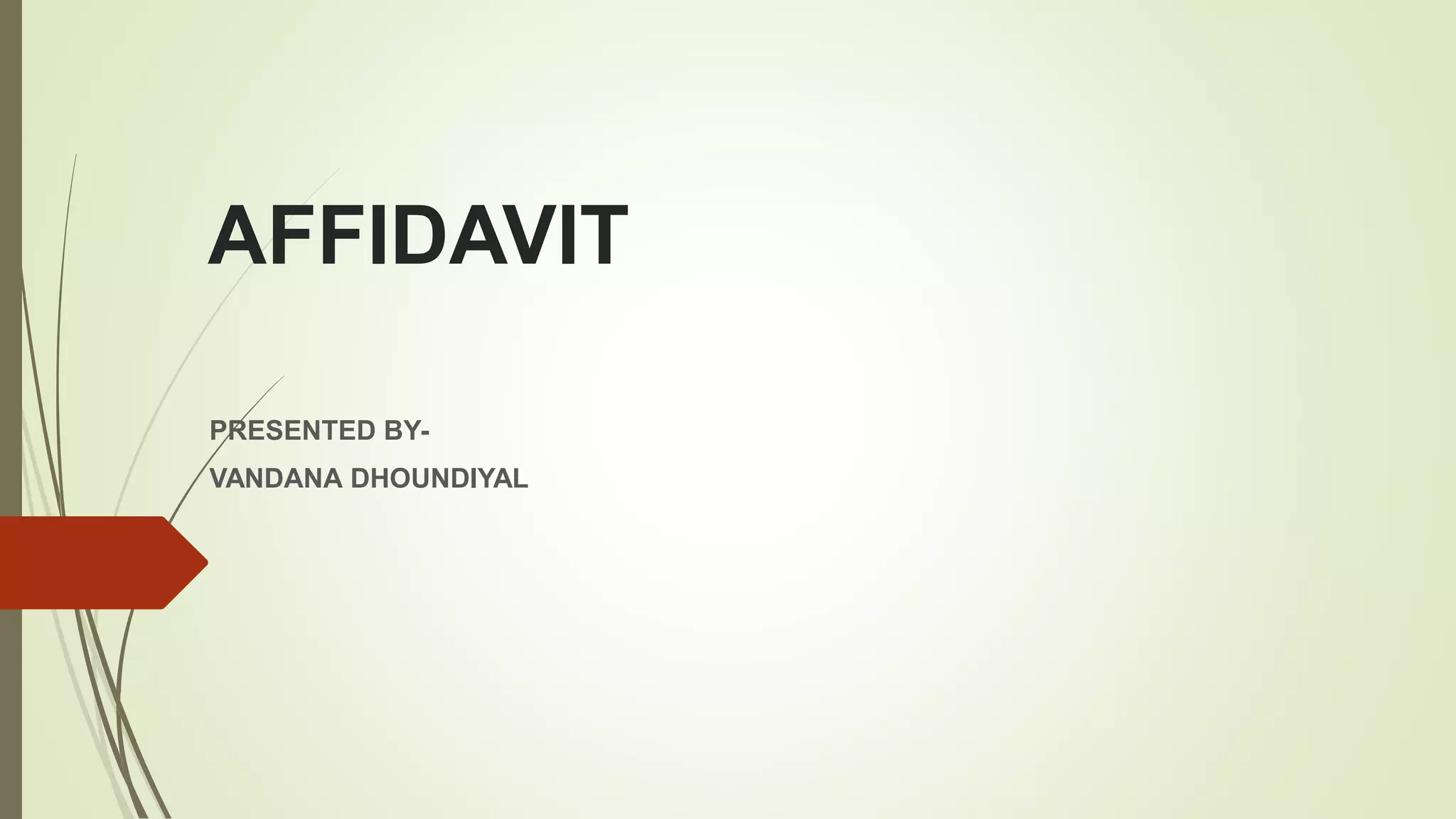 AFFIDAVIT
PRESENTED BY-
VANDANA DHOUNDIYAL
 