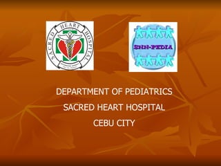 DEPARTMENT OF PEDIATRICS SACRED HEART HOSPITAL CEBU CITY 