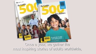 Once a year, we gather the
most inspiring stories of adults worldwide,
 