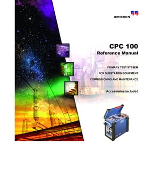 CPC 100
Reference Manual
PRIMARY TEST SYSTEM
FOR SUBSTATION EQUIPMENT
COMMISSIONING AND MAINTENANCE
Accessories included
 