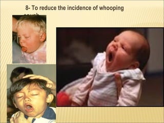 8- To reduce the incidence of whooping
cough
 