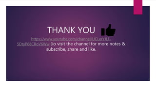 THANK YOU
https://www.youtube.com/channel/UCLerYJLF-
5DtyP68CRoV6Ww Do visit the channel for more notes &
subscribe, share and like.
 