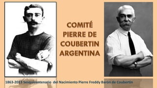 1863-2013 Sesquicentenario del Nacimiento Pierre Freddy Barón de Coubertin

 