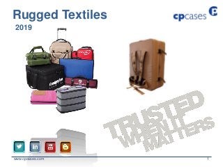 www.cpcases.com 1
2019
Rugged Textiles
 