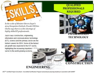 CPCTM Certified Project Consultant – Accredited Certification Program exclusively by Syseneg Academy in association with AAPM®
ENGINEERING
CONSTRUCTION
INFORMATION
TECHNOLOGY
 