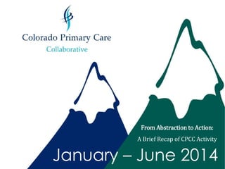 January – June 2014
From Abstraction to Action:
A Brief Recap of CPCC Activity
 