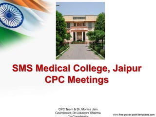 SMS Medical College, Jaipur
CPC Meetings
CPC Team & Dr. Monica Jain
Coordinator, Dr Lokendra Sharma
 