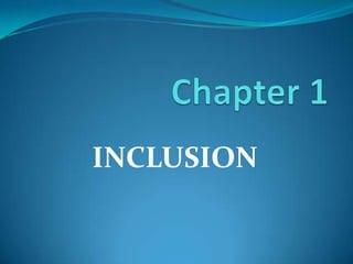 Chapter 1 INCLUSION 