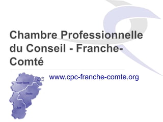 Chambre Professionnelledu Conseil - Franche-Comté www.cpc-franche-comte.org 