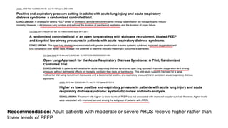 Recommendation: Adult patients with moderate or severe ARDS receive higher rather than
lower levels of PEEP
 