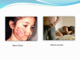 Maus Tratos Abusos sexuais
 