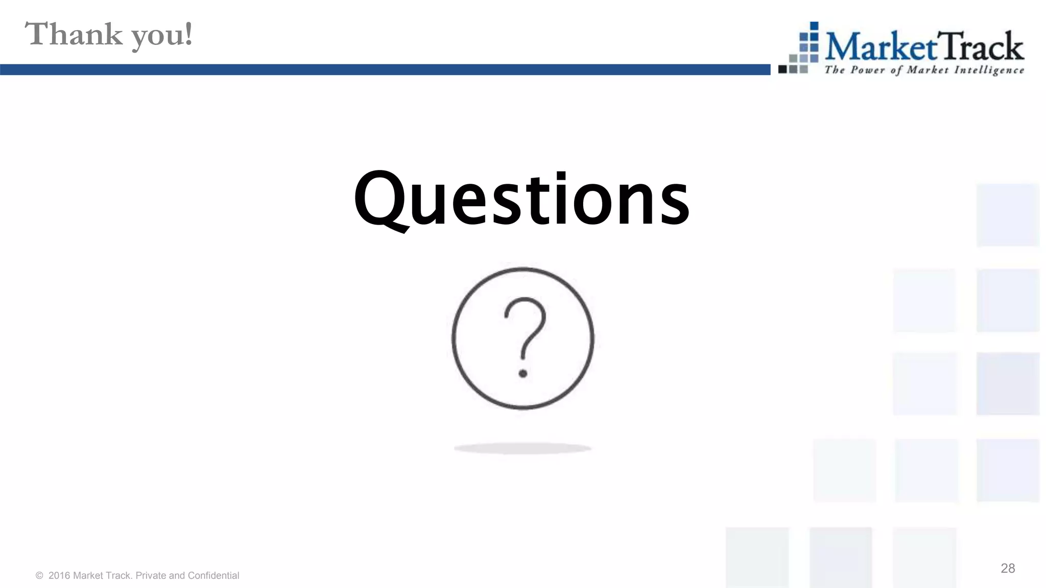 © 2016 Market Track. Private and Confidential
28
Thank you!
Questions
 