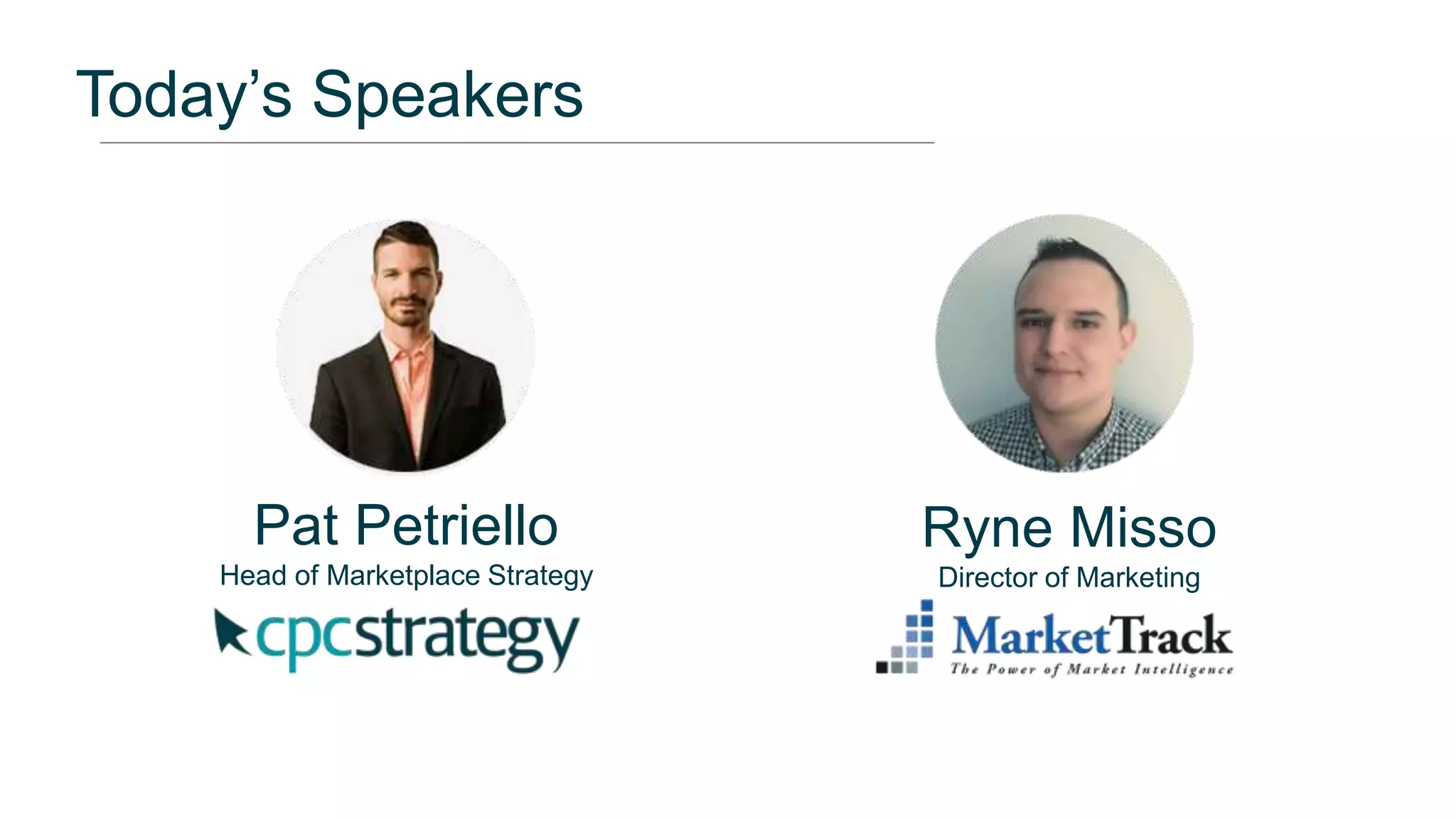 Today’s Speakers
Ryne Misso
Director of Marketing
Pat Petriello
Head of Marketplace Strategy
 