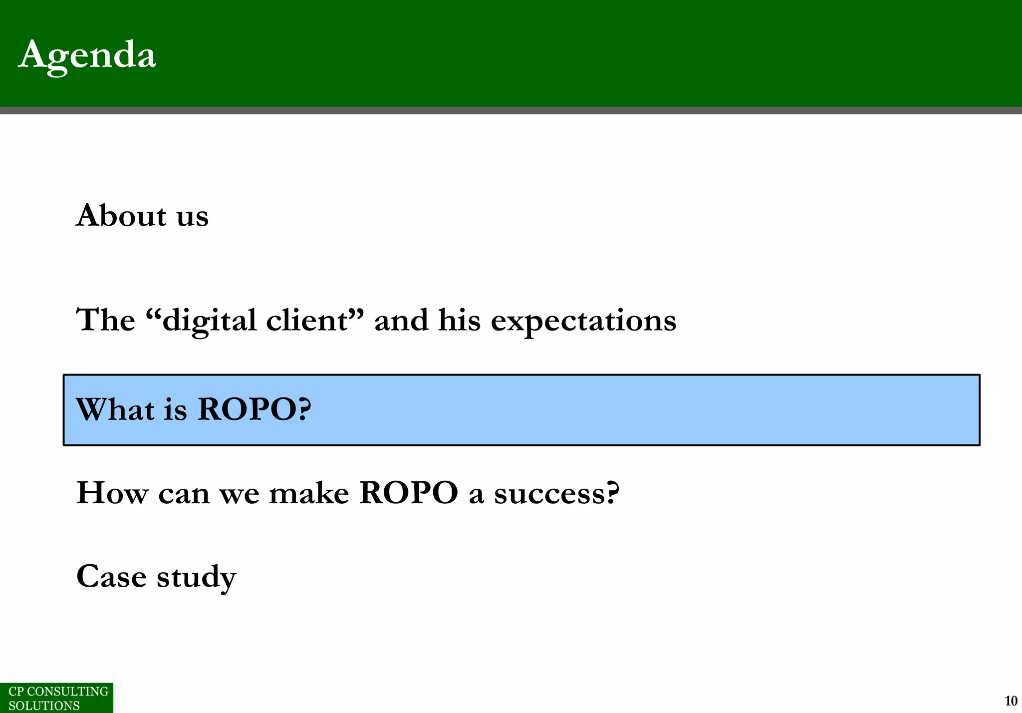 Agenda
10
About us
The “digital client” and his expectations
What is ROPO?
How can we make ROPO a success?
Case study
 