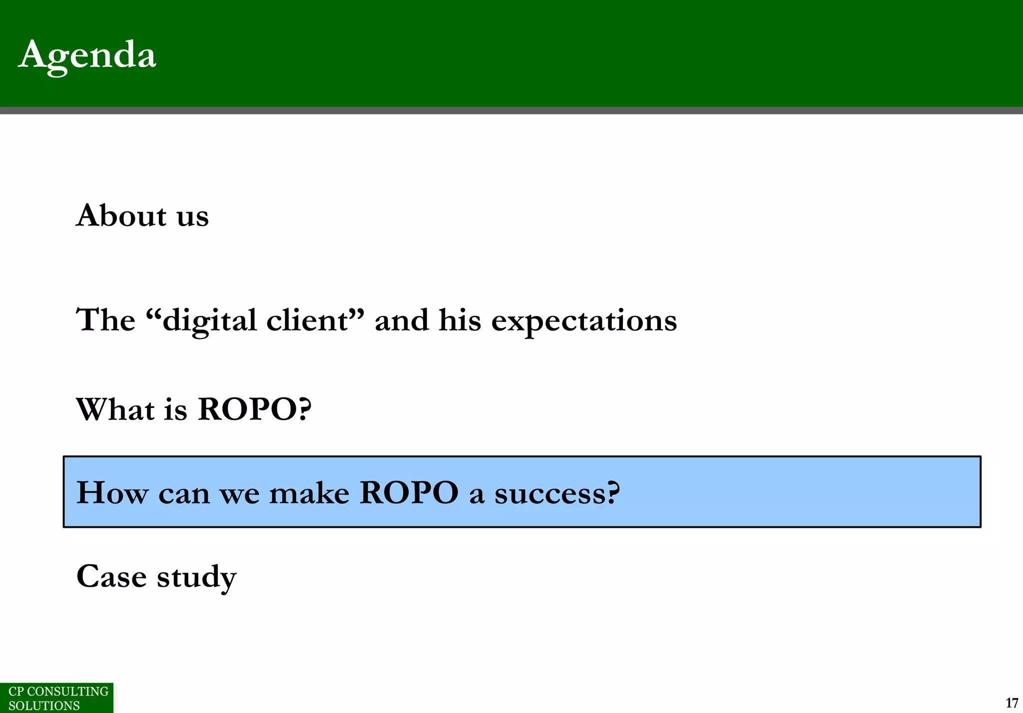 Agenda
17
About us
The “digital client” and his expectations
What is ROPO?
How can we make ROPO a success?
Case study
 