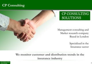 CP Consulting
Management consulting and
Market research company
Based in London
Specialized in the
Insurance sector
We mon...