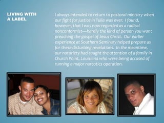 LIVING WITH
A LABEL
I always intended to return to pastoral ministry when
our fight for justice in Tulia was over. I found...