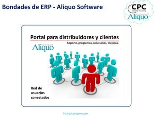 Bondades de ERP - Aliquo Software



         Portal para distribuidores y clientes
                        Soporte, progr...