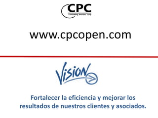 www.cpcopen.com



    Fortalecer la eficiencia y mejorar los
resultados de nuestros clientes y asociados.
 