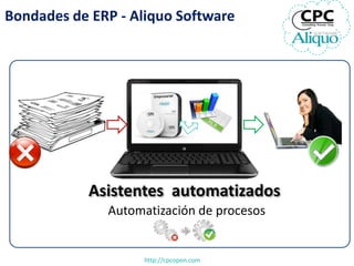 Bondades de ERP - Aliquo Software




            Asistentes automatizados
              Automatización de procesos


    ...