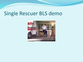 Single Rescuer BLS demo
 